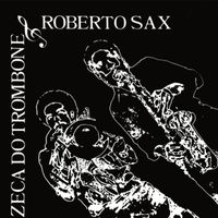 Zeca Do Trombone & Roberto Sax - Zeca Do Trombone & Roberto Sax