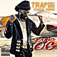 Trap Baby Dre ( Ganja Mann ) - Young Og (Explicit)