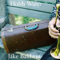 Jake Baldwin - Holds Water