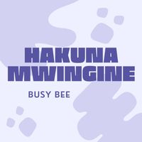 Busy Bee - Hakuna Mwingine