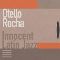 Otello Rocha - Innocent Latin Jazz