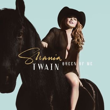 Shania Twain - Queen Of Me (Explicit)