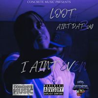 Loot - I Ain't Even (feat. AintDat3zy) (Explicit)