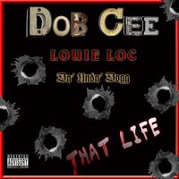 Dobcee - That Life (feat. Da'Unda'Dogg & Louie Loc) (Explicit)