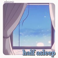 Pleasonic - Half Asleep