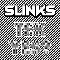 Slinks - Tek Yes