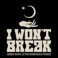 Jessica Rhaye & The Ramshackle Parade - I Won't Break