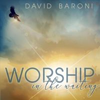 David Baroni - Worship in the Waiting