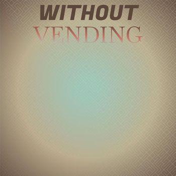 Various Artists - Without Vending