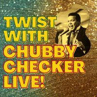Chubby Checker - Twist with Chubby Checker Live!