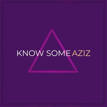 Aziz - Know Some (Explicit)