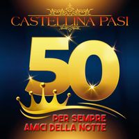 Castellina-Pasi - Per sempre amici della notte, Vol. 50