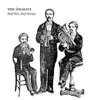 The iDEALIST - Half Men, Half Kning