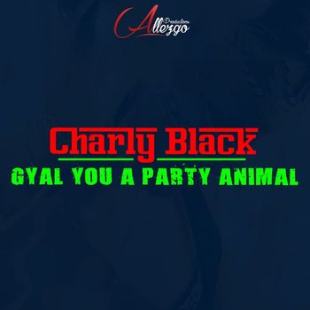 Charly Black - Gyal You a Party Animal