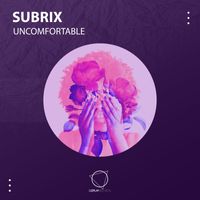 Subrix - Uncomfortable