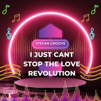 Stefan Groove - I Just Cant Stop The Love Revolution