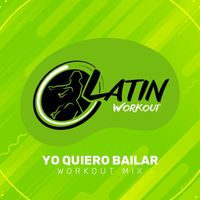Latin Workout - Yo Quiero Bailar