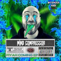 Mind Compressor - Fiyah Coming Down (Explicit)