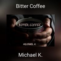 Michael K. - Bitter Coffee