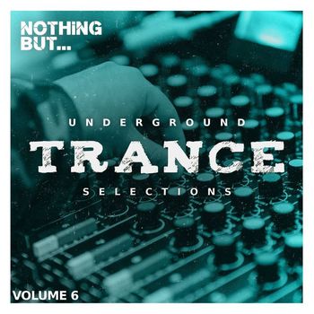 Various Artists - Nothing But... Underground Trance Selections, Vol. 06