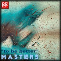 Masters - To Be Better