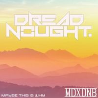 Dreadnought - Maybe This Is Why