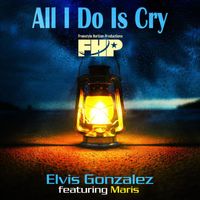 Elvis Gonzalez - All I Do Is Cry