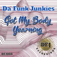 Da Funk Junkies - Got My Body Yearning