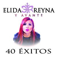 Elida Reyna Y Avante - 40 Éxitos