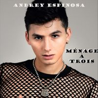 Andrey Espinosa - Ménage à Trois (Explicit)