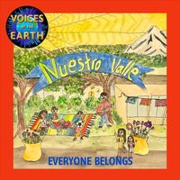 Voices of the Earth - Nuestro Valle, Everyone Belongs