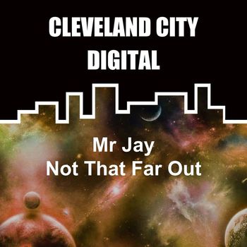 Mr Jay - Not That Far Out