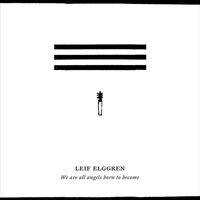 Leif Elggren - We Are All Born to Become Angels