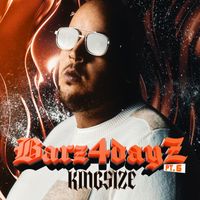 Kingsize - Barz4dayz, Pt. 6 (Explicit)