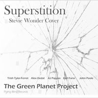 The Green Planet Project featuring John Poole, Earl Faria, AJ Pappas, Alex Dedal and Trish Tyler-Ferret - Superstition