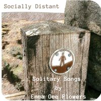 Emma Gee Flowers - Socially Distant: Solitary Songs