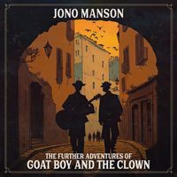 Jono Manson - The Further Adventures of Goat Boy And The Clown