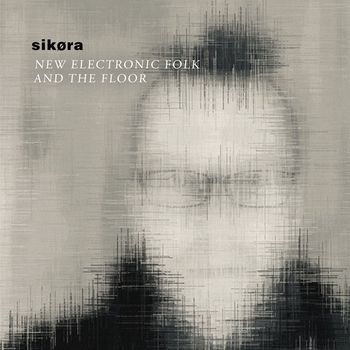 Sikora - New Electronic Folk and the Floor