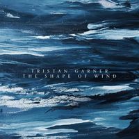 Tristan Garner - The Shape of Wind