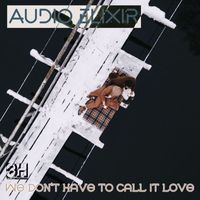 Audio Elixir - We Don't Have to Call It Love