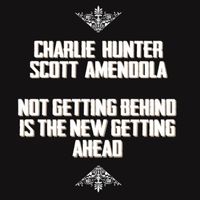 Charlie Hunter - Not Getting Behind is the New Getting Ahead