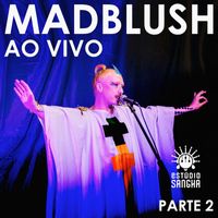 Madblush - MADBLUSH AO VIVO: Estúdio Sangha (Parte2)