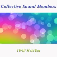 Collective Sound Members - I Will Hold You