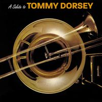 Tommy Dorsey Orchestra - A Salute to Tommy Dorsey