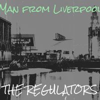 The Regulators - Man from Liverpool