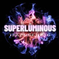 The Something - Superluminous