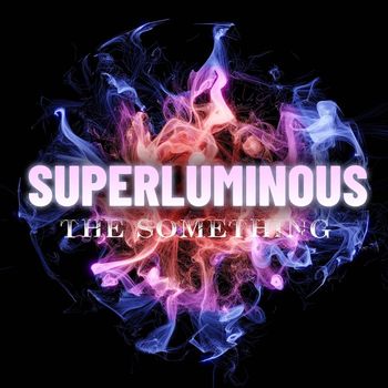 The Something - Superluminous