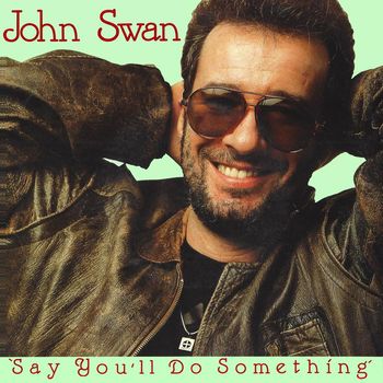 Swanee featuring John Swan - Say You'll Do Something