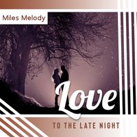 Miles Melody - Love to the Late Night
