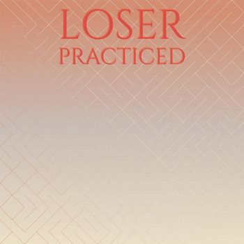 Various Artists - Loser Practiced